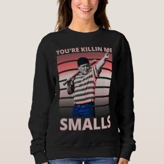 Saying Quote You're Killing Me Smalls Sweatshirt