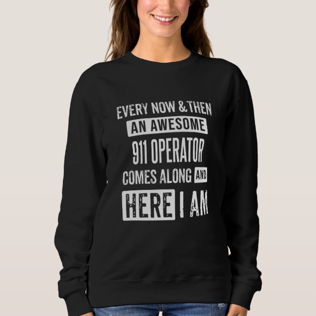 Saying Sarcastic 911 Operator Sarcastic Sweatshirt (Front)