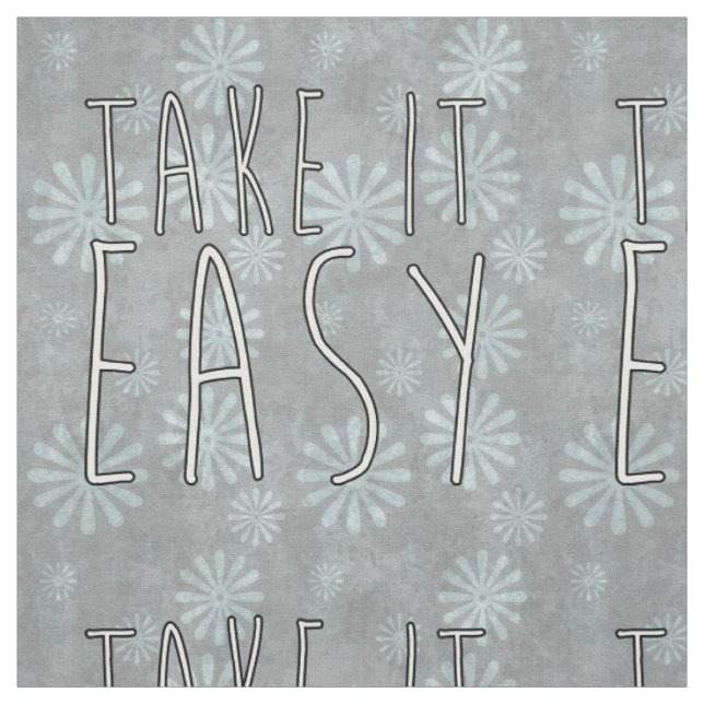 saying: TAKE IT EASY + your background & ideas Fabric (Swatch)