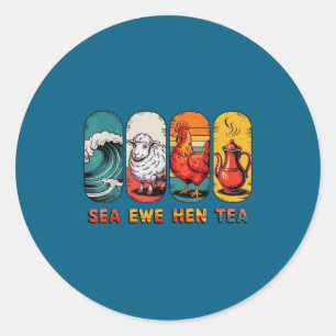 Saying Tea Joke Quote Sea Ewe Hen Classic Round Sticker