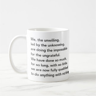 Saying: We, the unwilling, led by the unknowing. Coffee Mug