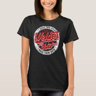 Saying Welding Dad I Have Two Titles Dad And Welde T-Shirt