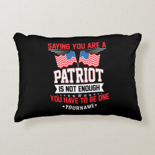 Saying You Are a Patriot is not Good Enough Decorative Cushion