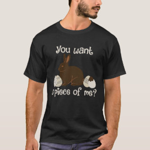 Sayings Chocolate Bunny Rabbit You Want A Piece Of T-Shirt