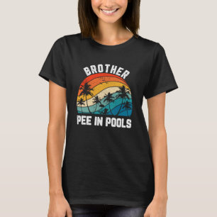 Sayings Jokes Sarcastic Retro Brother Pee In Pools T-Shirt