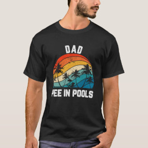 Sayings Jokes Sarcastic Retro Dad Pee In Pools T-Shirt