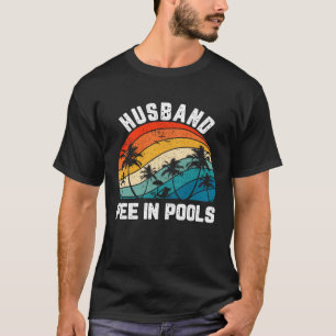 Sayings Jokes Sarcastic Retro Husband Pee In Pools T-Shirt
