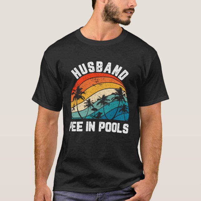 Sayings Jokes Sarcastic Retro Husband Pee In Pools T-Shirt (Front)