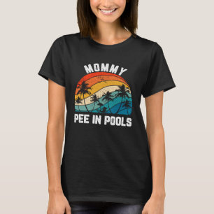 Sayings Jokes Sarcastic Retro Mummy Pee In Pools T-Shirt