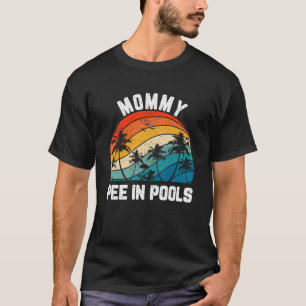 Sayings Jokes Sarcastic Retro Mummy Pee In Pools T-Shirt