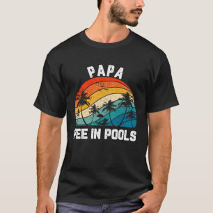 Sayings Jokes Sarcastic Retro Papa Pee In Pools T-Shirt