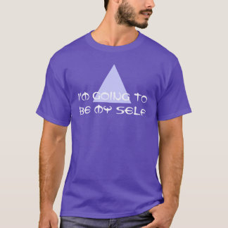 Sayings & Wisdoms: I'm going to be my self T-Shirt