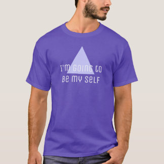 Sayings & Wisdoms: I'm going to be my self T-Shirt