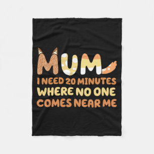 Says I Need 20 Minutes Where Nobody Comes Near Me Fleece Blanket