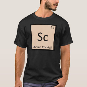 Sc - Shrimp Cocktail Chemistry Periodic Table T-Shirt
