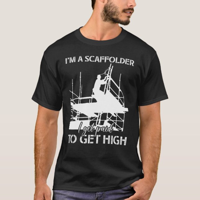 Scaffolder I Get Paid Scaffold Builder Scaffolding T-Shirt (Front)