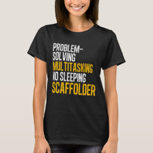 Scaffolder Solving Scaffold Builder Scaffolding T-Shirt