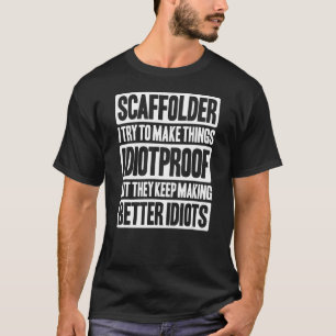 Scaffolding Idiotproof Scaffold Builder Scaffolder T-Shirt