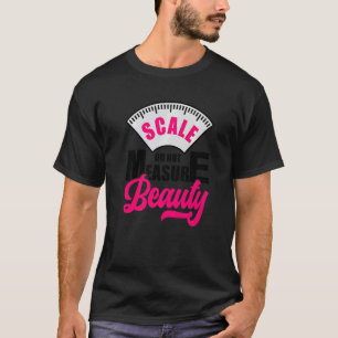 Scale Do Not Measure Beauty Self Love Body Positiv T-Shirt