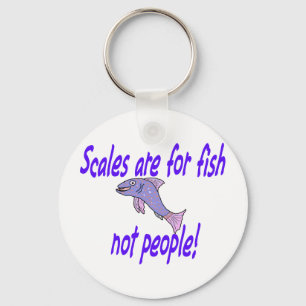 Scales are for fish key ring