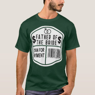 Scan For Payment Father Of The Bride Wedding Daugh T-Shirt