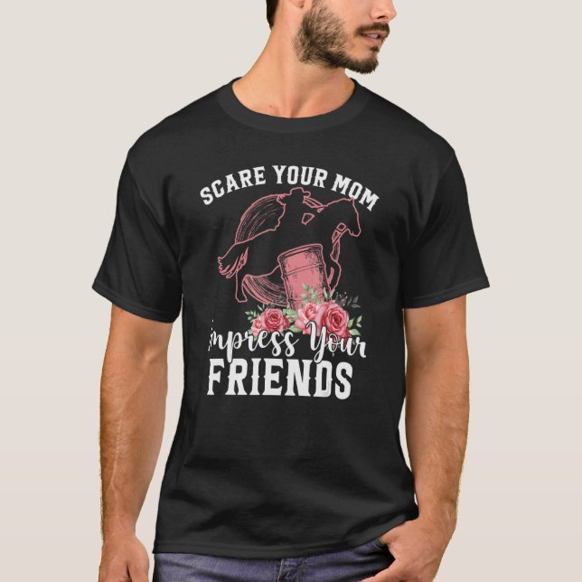 Scare Your Mum Impress Your Friends Barrel Racer H T-Shirt (Front)