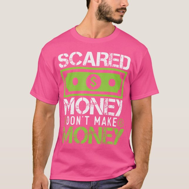 Scared Money Dont Make Money Dollar Cash Graphic B T-Shirt (Front)