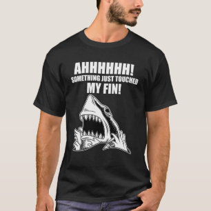 Scared Shark something has touched my fin T-Shirt