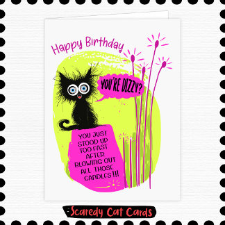 Scaredy Cat "You're Dizzy?" Birthday Card