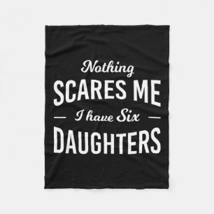 Scares Me I Have 6 Daughters Fathers Day Fleece Blanket