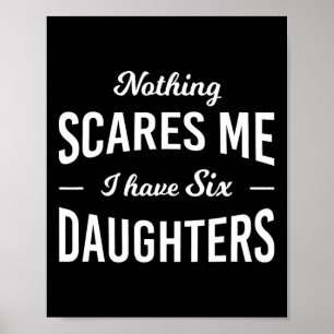 Scares Me I Have 6 Daughters Fathers Day Poster