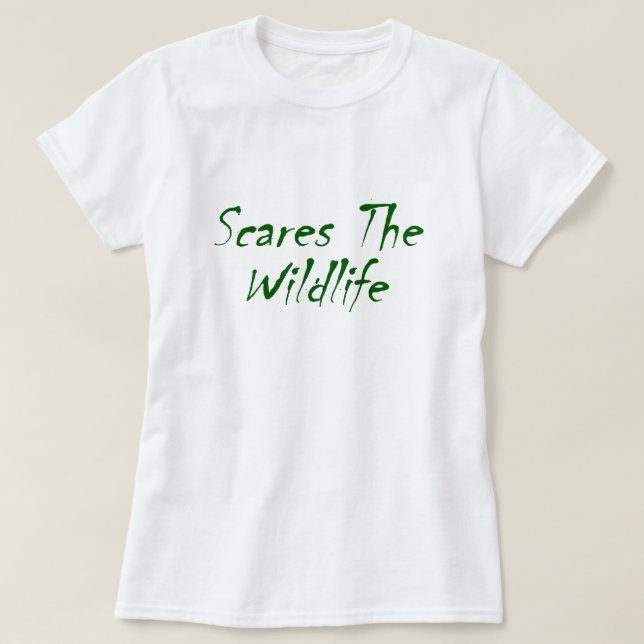 Scares The Wildlife T-Shirt (Design Front)
