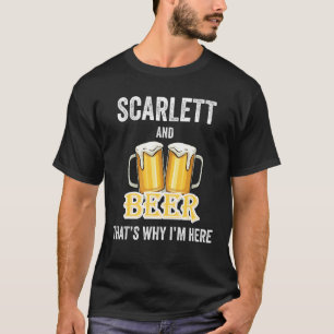 Scarlett And Beer That's Why I'm Here T-Shirt