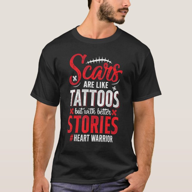 Scars Are Like Tattoos Open Heart Surgery Recovery T-Shirt (Front)