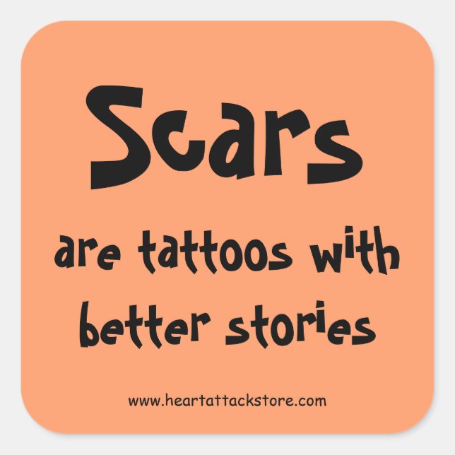 Scars are tattoos with a better story square sticker (Front)