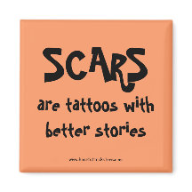 Scars are tattoos with better stories
