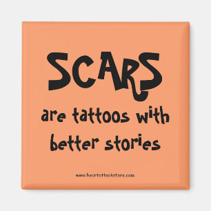 Scars are tattoos with better stories magnet