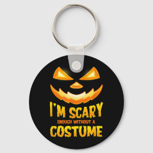 Scary Enough Without A Costume Funny Halloween Key Ring