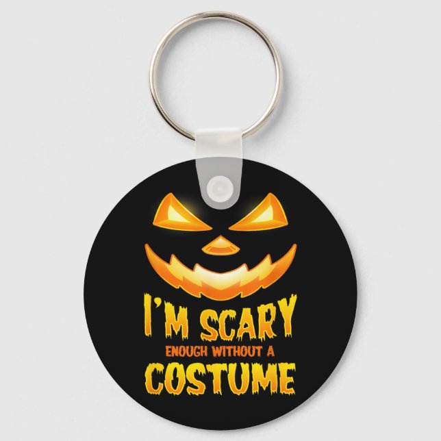 Scary Enough Without A Costume Funny Halloween Key Ring (Front)