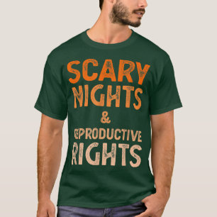 Scary Nights And Reproductive Rights Women Rights T-Shirt