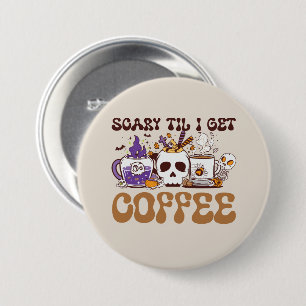 Scary Til I Get Coffee - Halloween Coffee Lover 7.5 Cm Round Badge