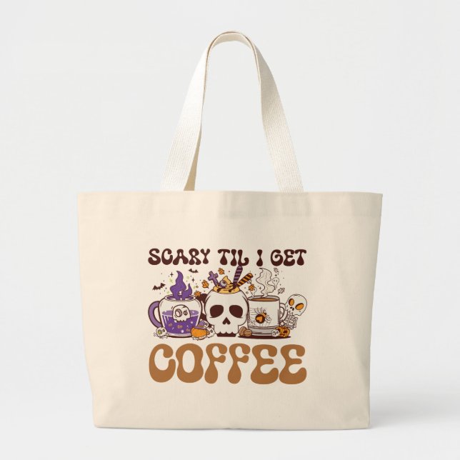 Scary Til I Get Coffee - Halloween Coffee Lover Large Tote Bag (Front)