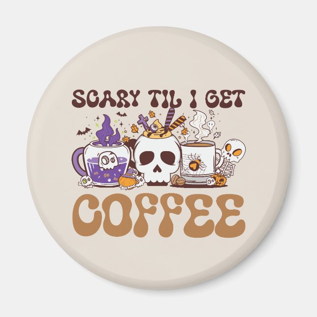 Scary Til I Get Coffee - Halloween Coffee Lover Magnet (Front)
