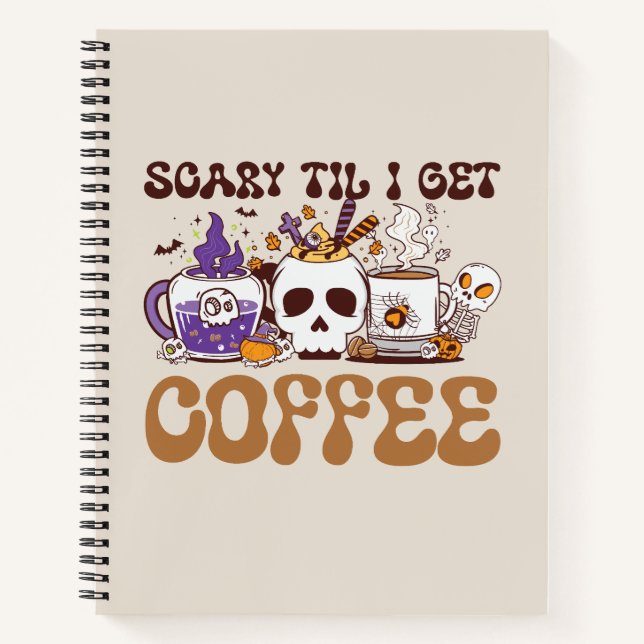 Scary Til I Get Coffee - Halloween Coffee Lover Notebook (Front)