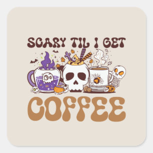 Scary Til I Get Coffee - Halloween Coffee Lover Square Sticker