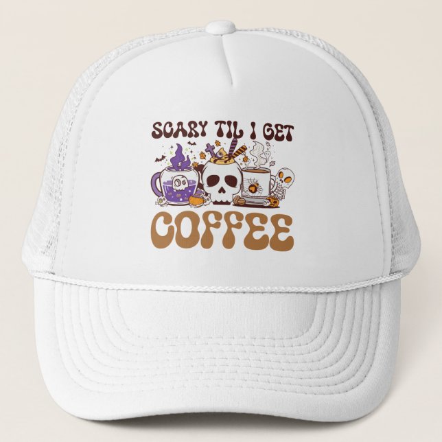 Scary Til I Get Coffee - Halloween Coffee Lover Trucker Hat (Front)