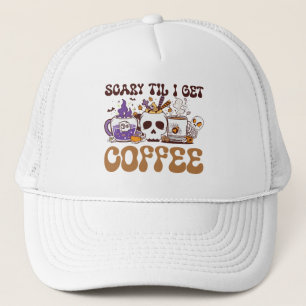 Scary Til I Get Coffee Trucker Hat