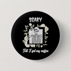 Scary Till I Get My Coffee Skeleton Halloween Cup 6 Cm Round Badge