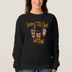 Scary Until I Get Coffee, Halloween, Funny, Sweatshirt