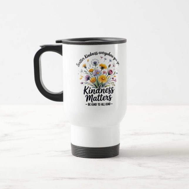 Scatter kindness. Kindness matters. Be kind to all Travel Mug (Left)